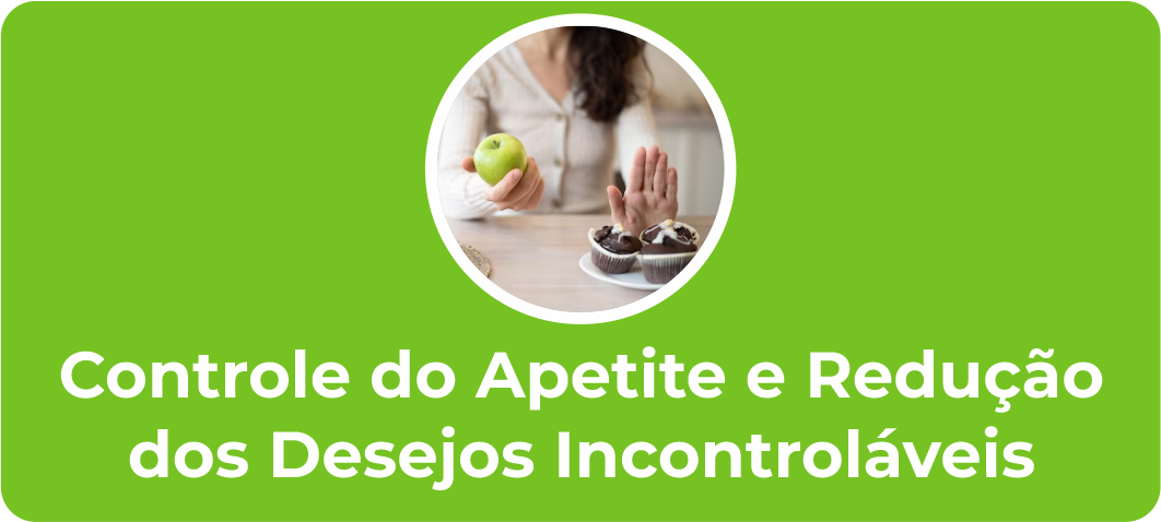 Controle do apetite e redução dos desejos incontroláveis